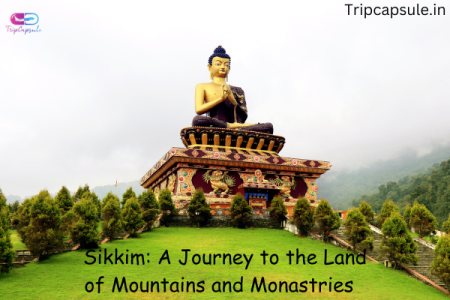 Sikkim: A Journey to the Land of Mountains and Monasteries